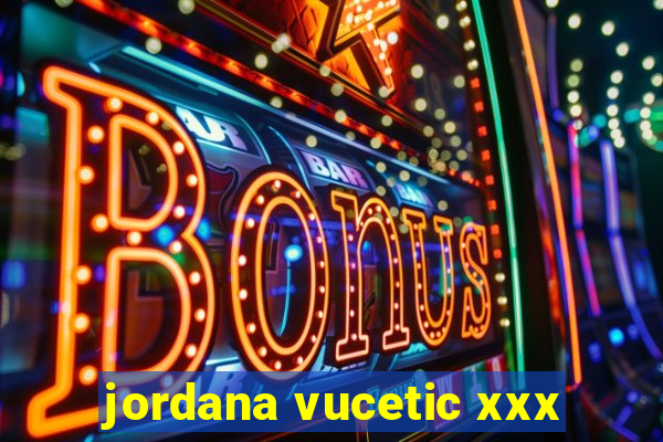 jordana vucetic xxx